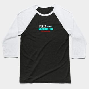 Fully Vaccinated you're welcome Baseball T-Shirt